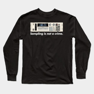 Sampling Is Not A Crime /\/\/  Akai S1000 Sampler Long Sleeve T-Shirt